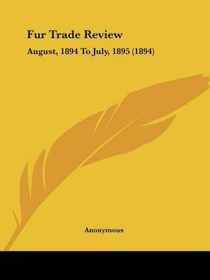 Fur Trade Review By Anonymous 9781120284952 (Paperback)