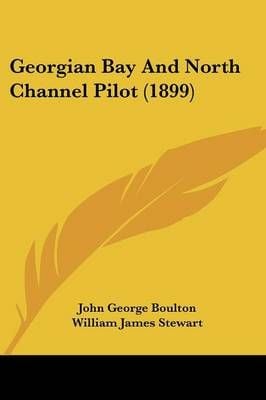 Georgian Bay And North Channel Pilot (1899) 9781120286635 (Paperback)