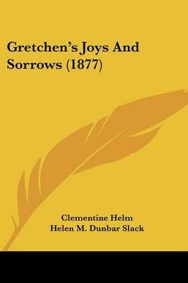 Gretchen's Joys And Sorrows (1877) 9781120289131 (Paperback)