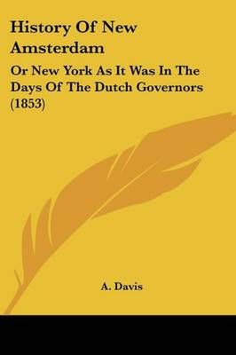 History Of New Amsterdam By A Davis 9781120294494 (Paperback)