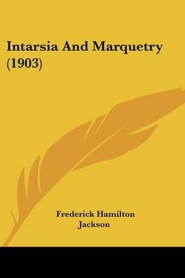 Intarsia And Marquetry (1903) By Frederick Hamilton Jackson