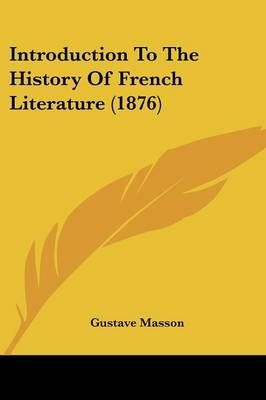 Introduction To The History Of French Literature (1876) 9781120301185