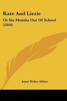 Kate And Lizzie By Anne Wales Abbot 9781120307422 (Paperback)