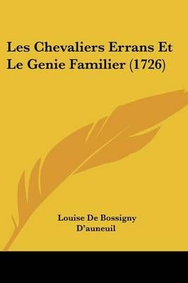 Les Chevaliers Errans Et Le Genie Familier (1726) 9781120313171