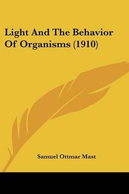 Light And The Behavior Of Organisms (1910) By Samuel Ottmar Mast