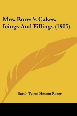 Mrs. Rorer's Cakes, Icings And Fillings (1905) 9781120329264