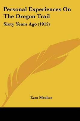 Personal Experiences On The Oregon Trail By Ezra Meeker 9781120336552