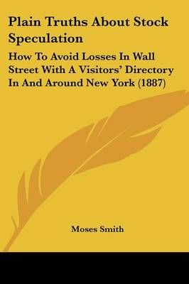 Plain Truths About Stock Speculation By Moses Smith 9781120336903