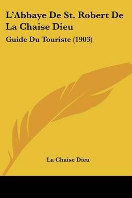 L'Abbaye De St. Robert De La Chaise Dieu By La Chaise Dieu (Paperback)