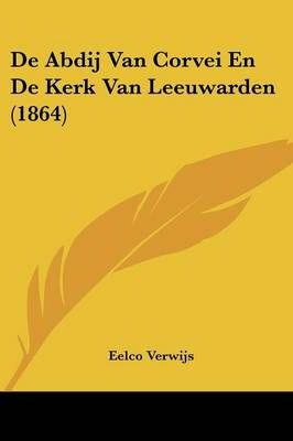 De Abdij Van Corvei En De Kerk Van Leeuwarden (1864) By Eelco Verwijs