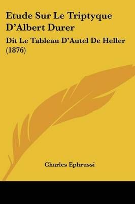 Etude Sur Le Triptyque D'Albert Durer By Charles Ephrussi (Paperback)