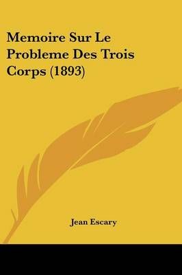 Memoire Sur Le Probleme Des Trois Corps (1893) By Jean Escary