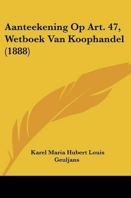 Aanteekening Op Art. 47, Wetboek Van Koophandel (1888) 9781120425126