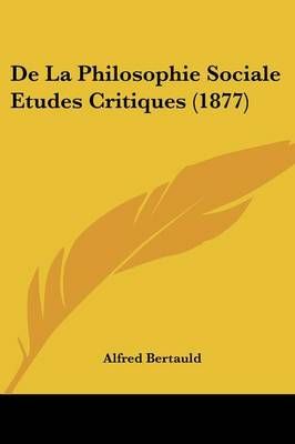 De La Philosophie Sociale Etudes Critiques (1877) By Alfred Bertauld
