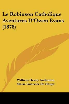 Le Robinson Catholique Aventures D'Owen Evans (1878) 9781120462831