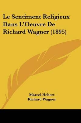 Le Sentiment Religieux Dans L'Oeuvre De Richard Wagner (1895)