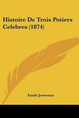 Histoire De Trois Potiers Celebres (1874) By Emile Jonveaux