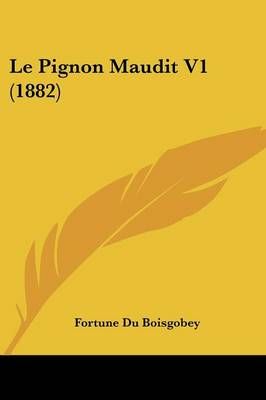 Le Pignon Maudit V1 (1882) By Fortune Du Boisgobey 9781120479846