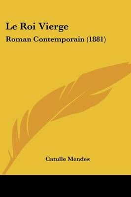 Le Roi Vierge By Catulle Mendes 9781120487735 (Paperback)