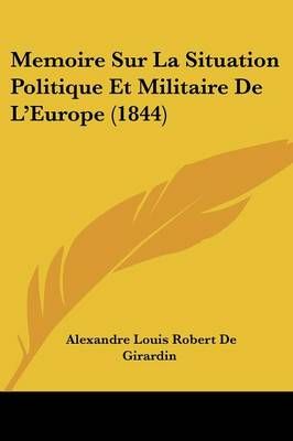 Memoire Sur La Situation Politique Et Militaire De L'Europe (1844)
