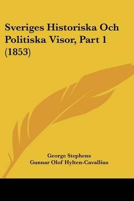 Sveriges Historiska Och Politiska Visor, Part 1 (1853) 9781120491145