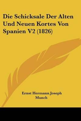 Die Schicksale Der Alten Und Neuen Kortes Von Spanien V2 (1826)