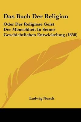 Das Buch Der Religion By Ludwig Noack 9781120520982 (Paperback)