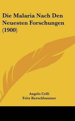 Die Malaria Nach Den Neuesten Forschungen (1900) 9781120527745