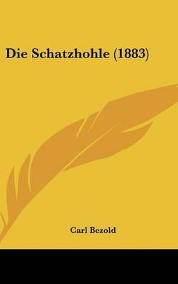 Die Schatzhohle (1883) By Carl Bezold 9781120580214 (Hardback)