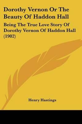 Dorothy Vernon Or The Beauty Of Haddon Hall By Henry Hastings