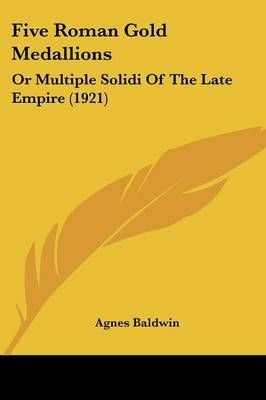 Five Roman Gold Medallions By Agnes Baldwin 9781120620170 (Paperback)