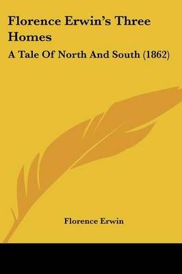 Florence Erwin's Three Homes By Florence Erwin 9781120620798
