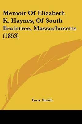 Memoir Of Elizabeth K. Haynes, Of South Braintree, Massachusetts (1853)
