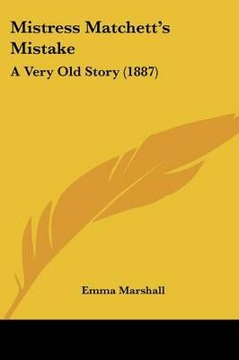 Mistress Matchett's Mistake By Emma Marshall 9781120647481 (Paperback)