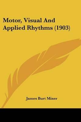Motor, Visual And Applied Rhythms (1903) By James Burt Miner