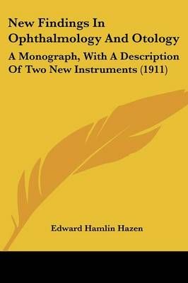 New Findings In Ophthalmology And Otology By Edward Hamlin Hazen