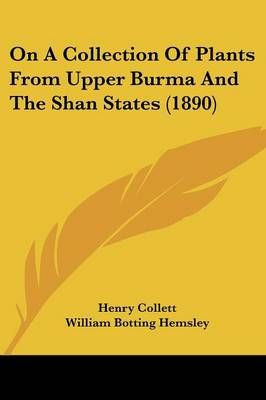 On A Collection Of Plants From Upper Burma And The Shan States (1890)