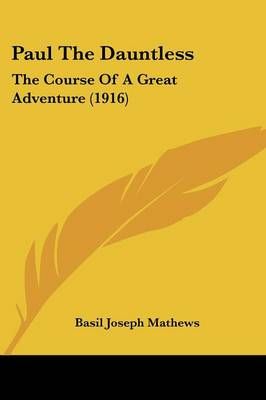 Paul The Dauntless By Basil Joseph Mathews 9781120671844 (Paperback)