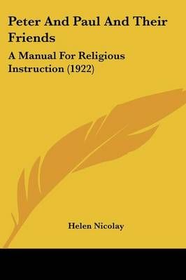 Peter And Paul And Their Friends By Helen Nicolay 9781120672995