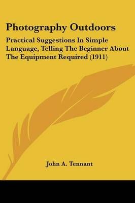 Photography Outdoors By John A Tennant 9781120674173 (Paperback)