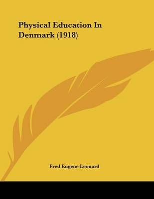 Physical Education In Denmark (1918) By Fred Eugene Leonard
