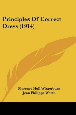 Principles Of Correct Dress (1914) 9781120682437 (Paperback)