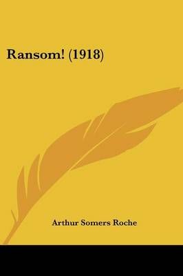Ransom! (1918) By Arthur Somers Roche 9781120686800 (Paperback)