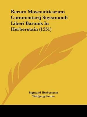 Rerum Moscouiticarum Commentarij Sigismundi Liberi Baronis In Herberstain (1551)