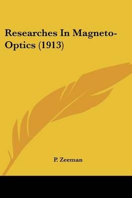 Researches In Magneto-Optics (1913) By P Zeeman 9781120691811