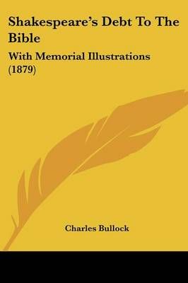 Shakespeare's Debt To The Bible By Charles Bullock 9781120705860