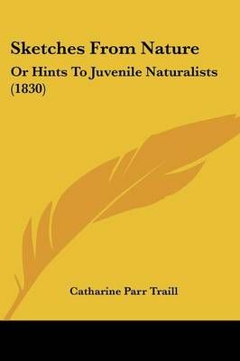 Sketches From Nature By Catharine Parr Traill 9781120709028