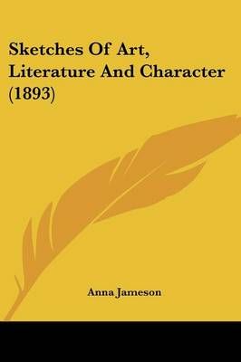 Sketches Of Art, Literature And Character (1893) By Anna Jameson