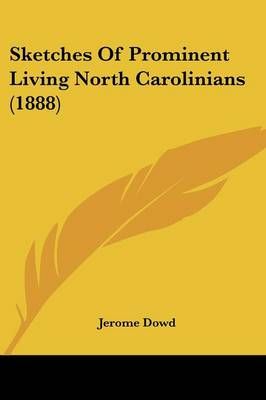 Sketches Of Prominent Living North Carolinians (1888) By Jerome Dowd