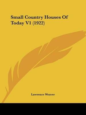 Small Country Houses Of Today V1 (1922) By Sir Lawrence Weaver